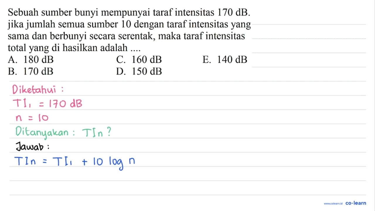 Sebuah sumber bunyi mempunyai taraf intensitas 170 ~dB .