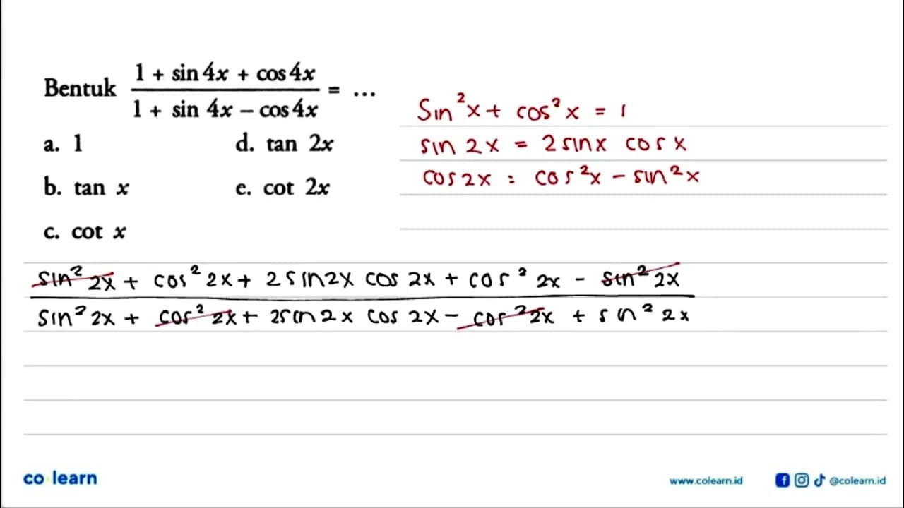 Bentuk (1+ sin4x+cos4x)/(1+ sin4x-cos4x)= ...