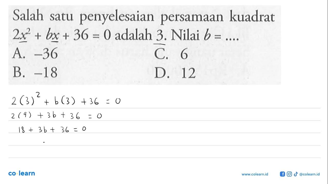 Salah satu penyelesaian persamaan kuadrat 2x^2 + bx + 36 =