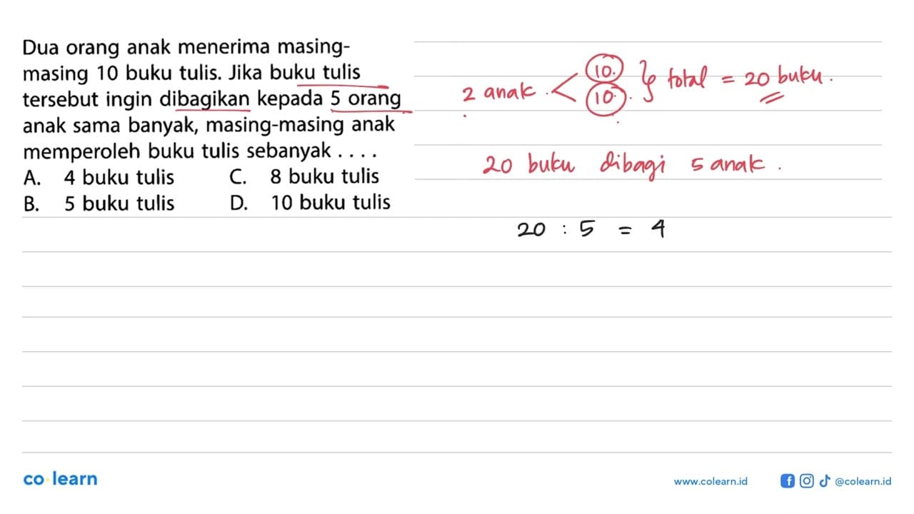 Dua orang anak menerima masing- masing 10 buku tulis. Jika