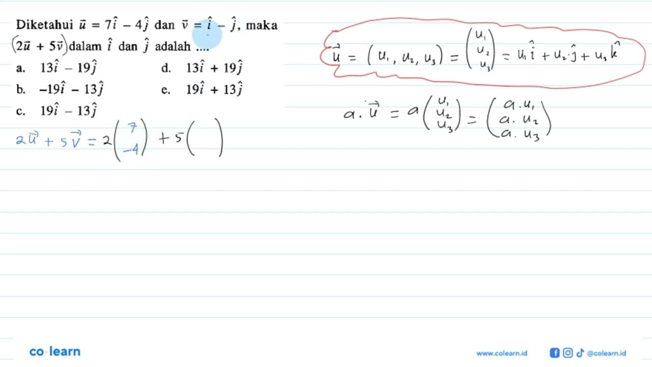 Diketahui vektor u=7i-4j dan vektor v=i-j, maka 2u+5v dalam