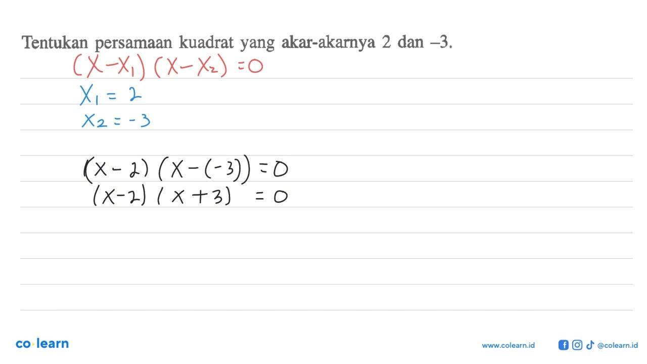 Tentukan persamaan kuadrat yang akar-akarnya 2 dan -3.