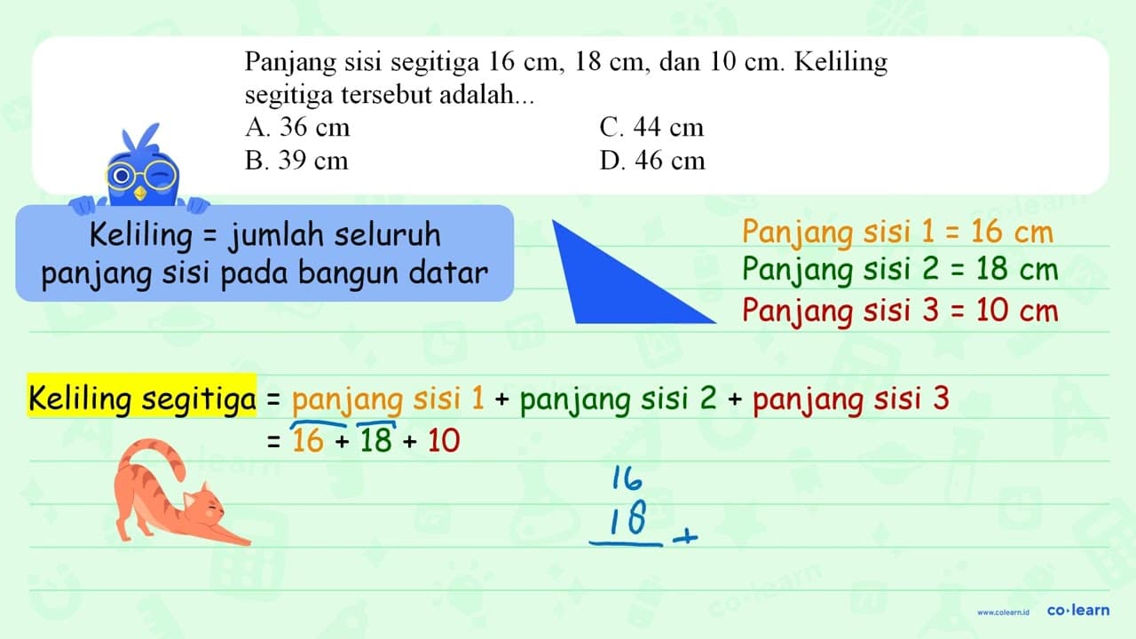 Panjang sisi segitiga 16 cm, 18 cm , dan 10 cm . Keliling