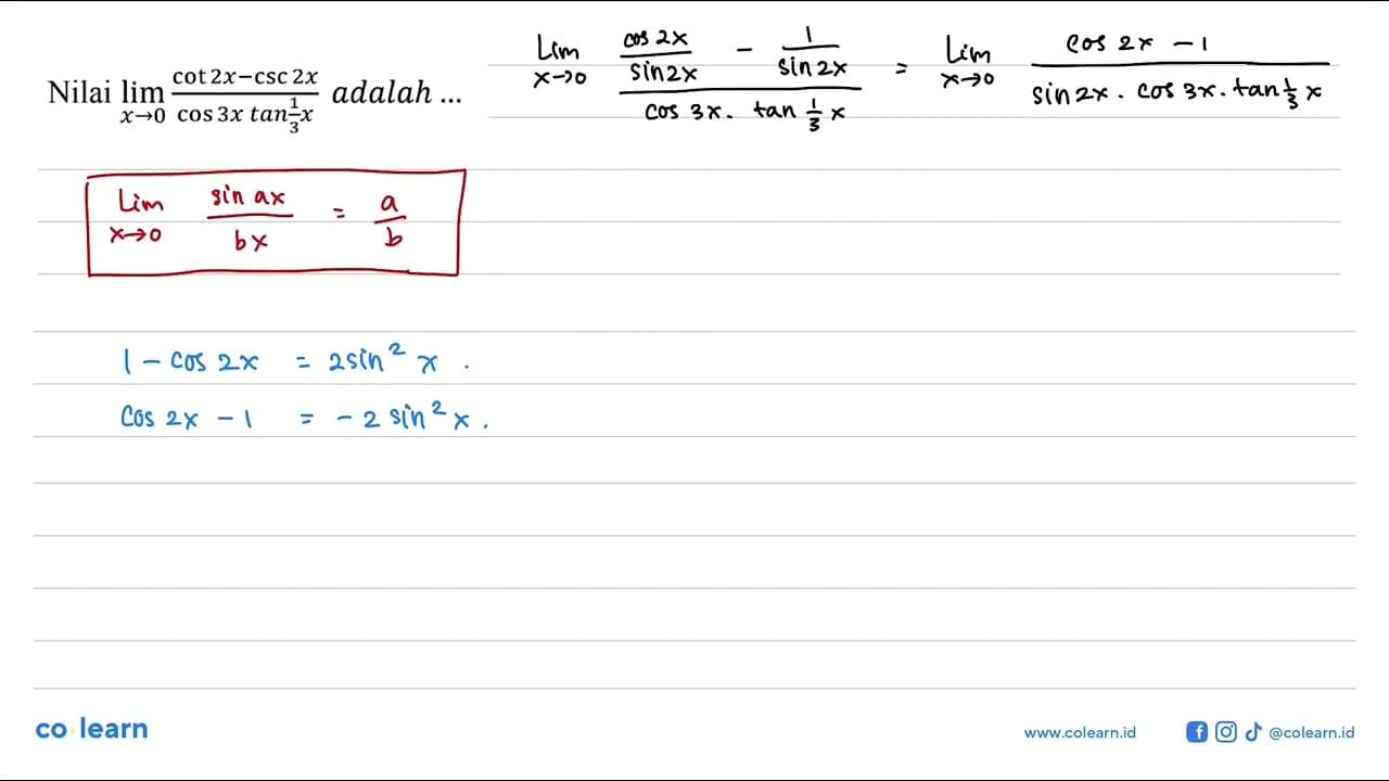 Nilai limit x->0 (cot 2x-csc 2x)/(cos 3x tan 1/3 x) adalah