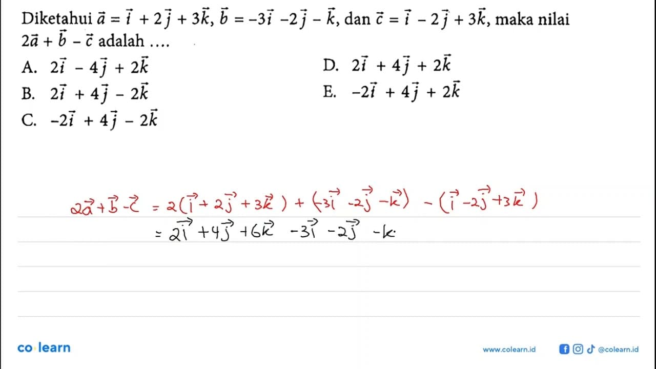 Diketahui a=i+2 j+3 k, b=-3 i-2 j-k , dan c=i-2 j+3 k ,