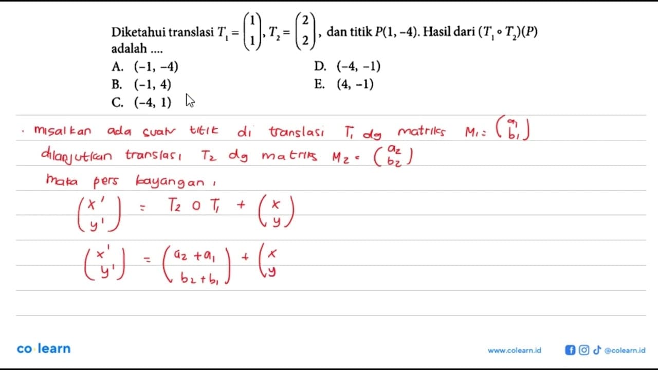 Diketahui translasi T1=(1 1),T2=(2 2), dan titik P(1,-4).