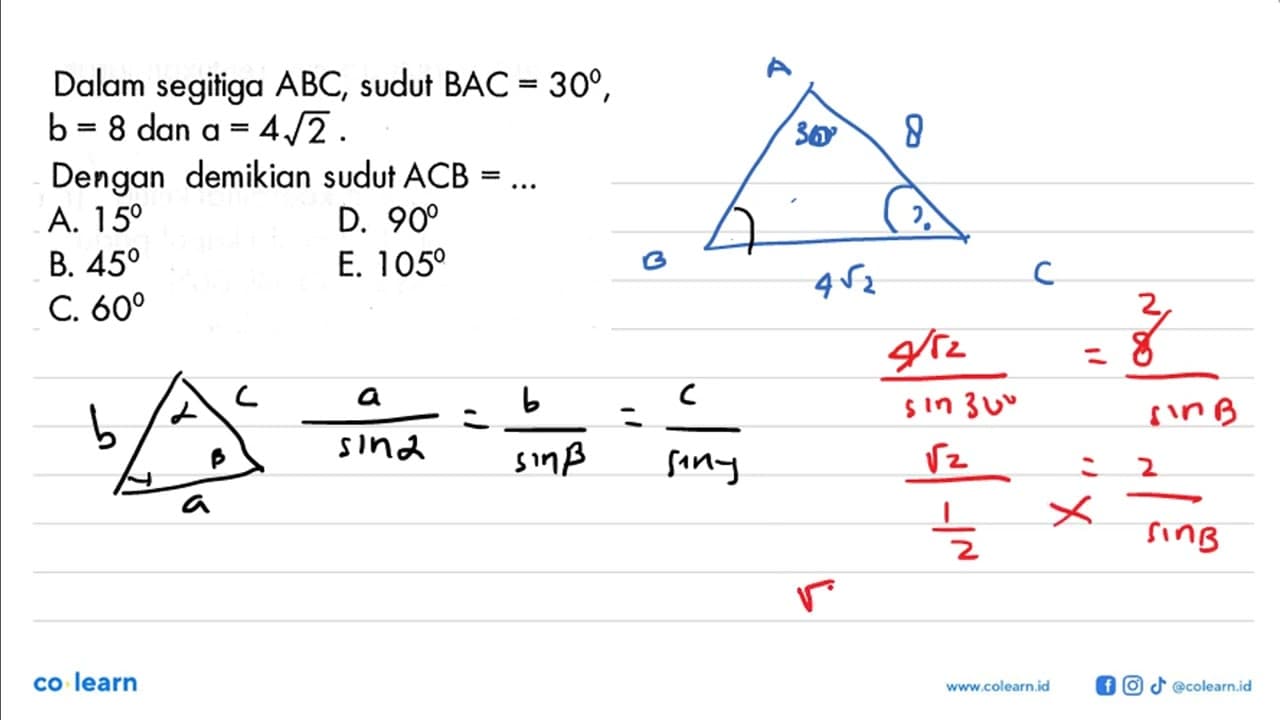 Dalam segitiga ABC, sudut BAC=30, b=8 dan a=4akar(2).Dengan