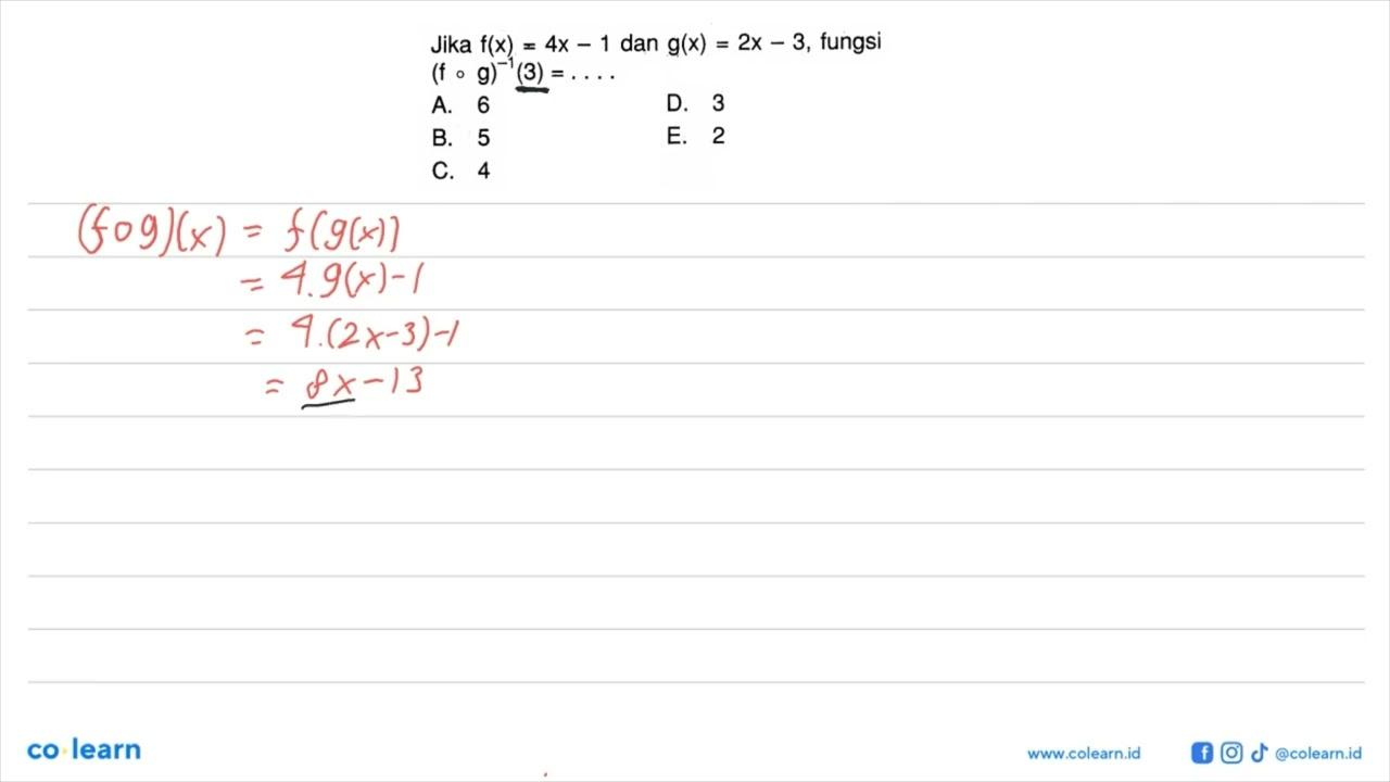 Jika f(x)=4x-1dan g(x)=2x-3, fungsi (fog)^(-1)(3)=...