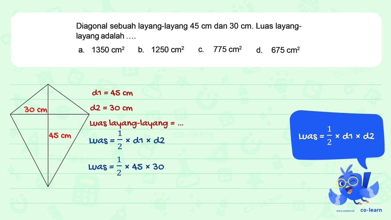 Diagonal sebuah layang-layang 45 cm dan 30 cm. Luas