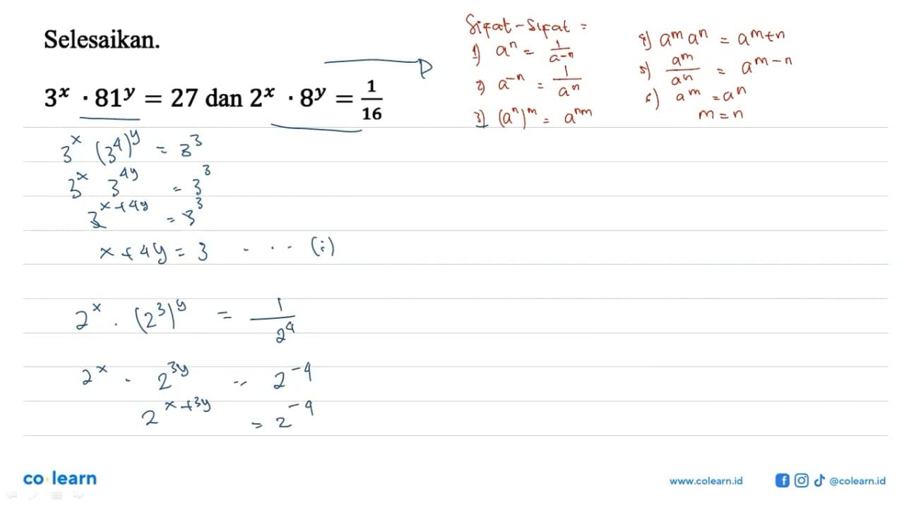 Selesaikan. 3^x . 81^y = 27 dan 2^x . 8^y = 1/16