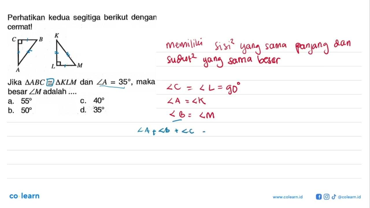 Perhatikan kedua segitiga berikut dengan cermat! C B K A L