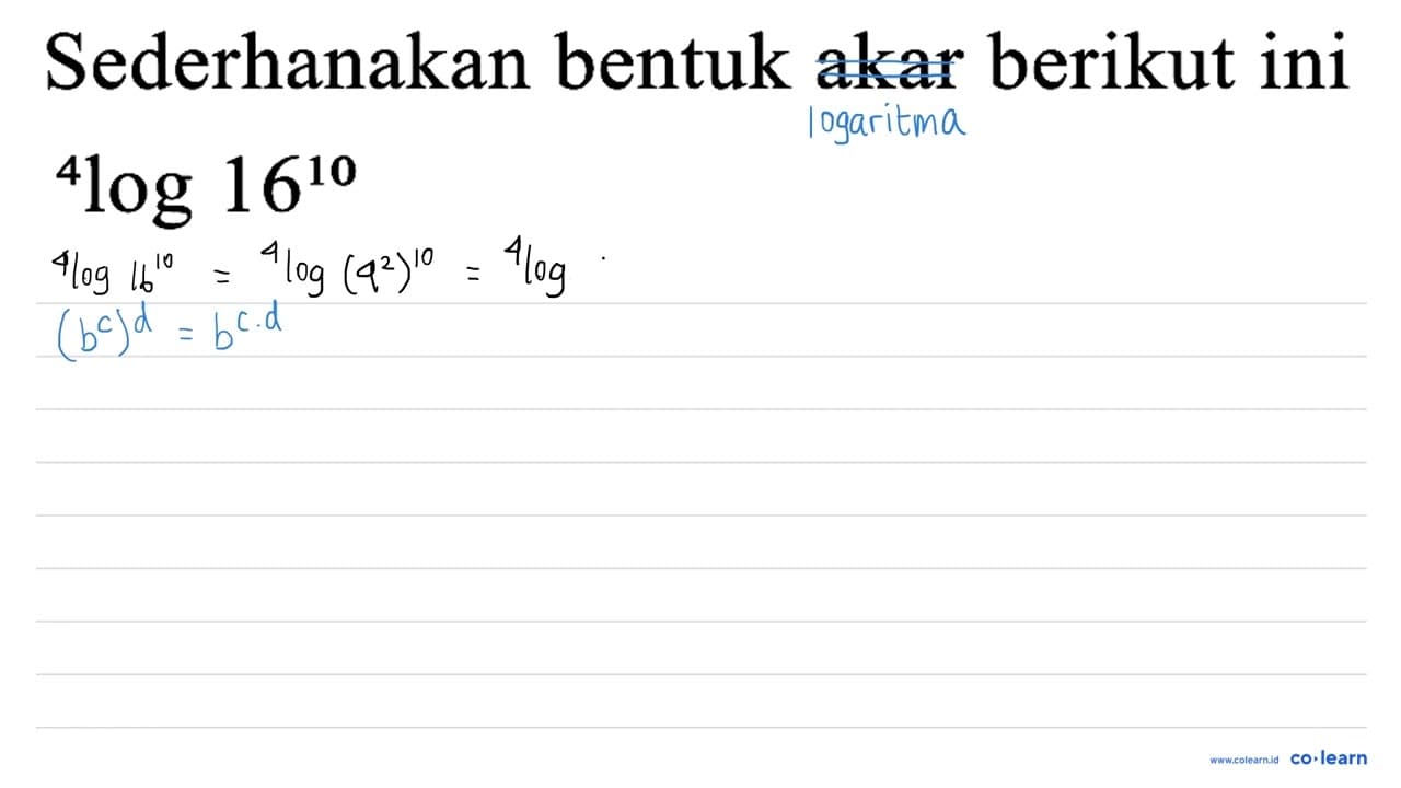 Sederhanakan bentuk akar berikut ini { )^(4) log 16^(10)