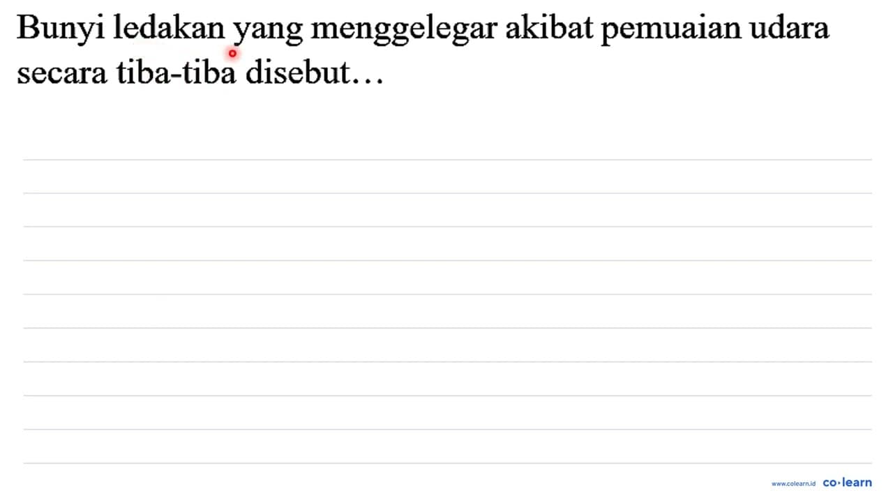 Bunyi ledakan yang menggelegar akibat pemuaian udara secara