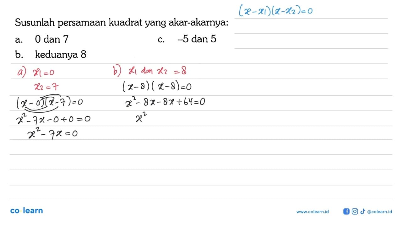 Susunlah persamaan kuadrat yang akar-akarnya: a. 0 dan 7 c.