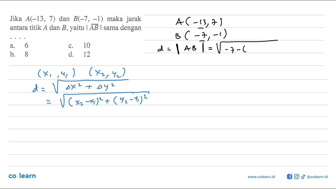 Jika A(-13,7) dan B(-7,-1) maka jarak antara titik A dan B,