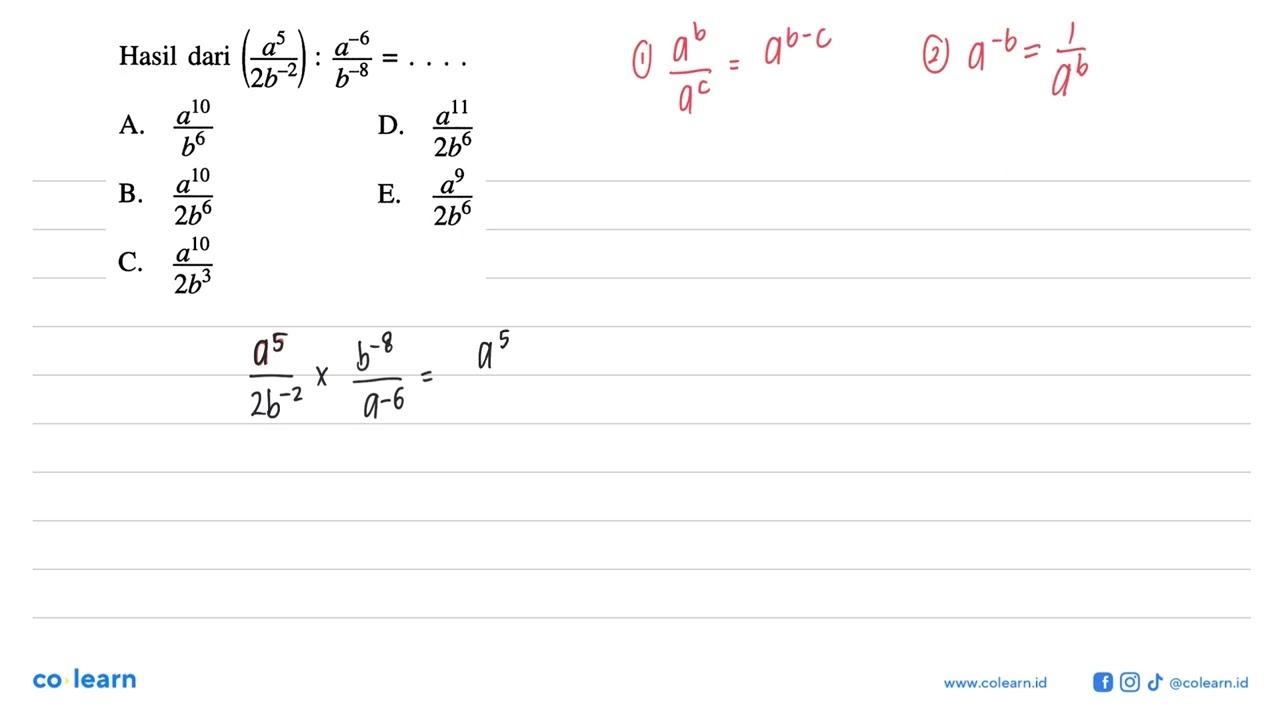 Hasil dari ((a^5)/(2b^-2)):(a^-6)/(b^-8)= ....