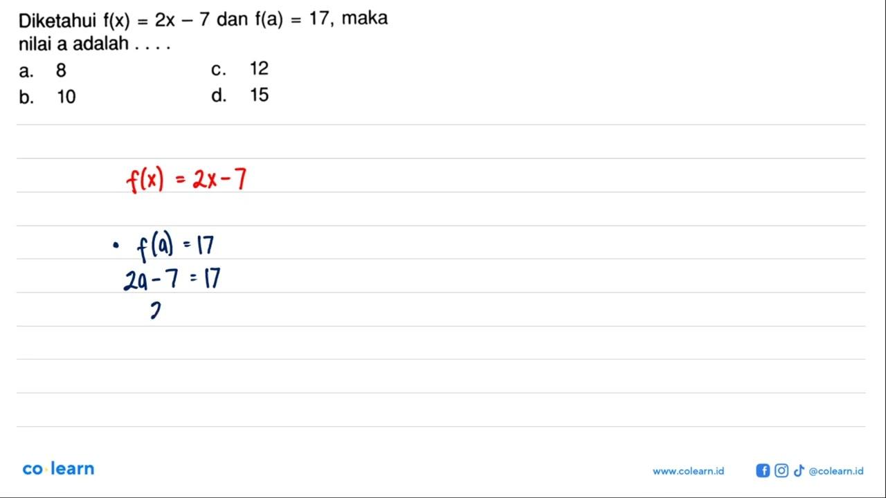 Diketahui f(x) = 2x - 7 dan f(a) = 17, maka nilai a adalah