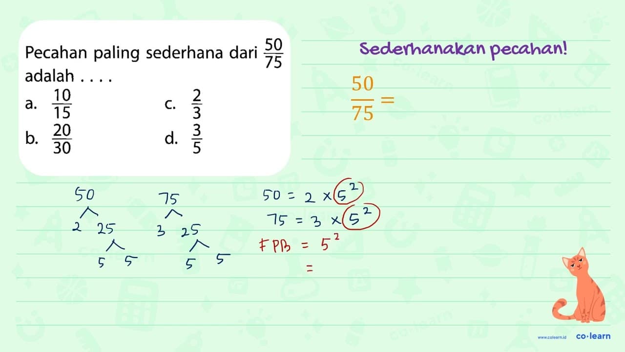 Pecahan paling sederhana dari 50/75 adalah . . . .