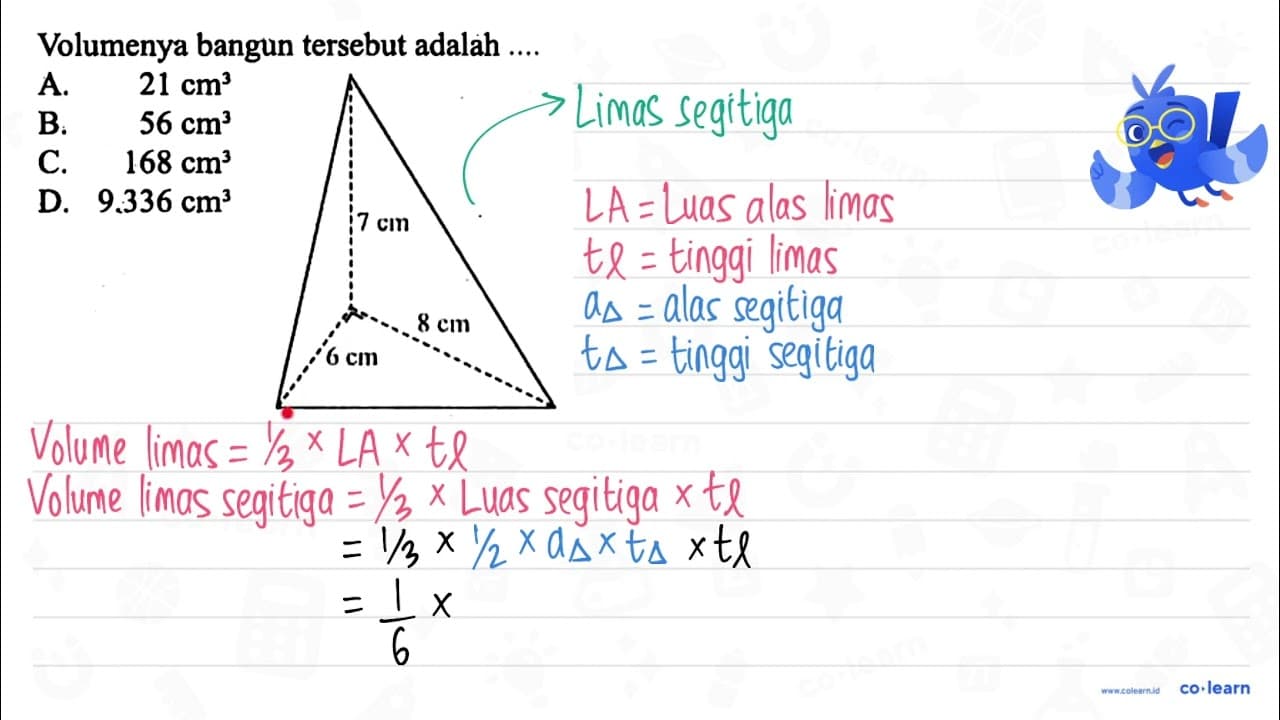 Volumenya bangun tersebut adalah .... A. 21 cm^3 B. 56 cm^3