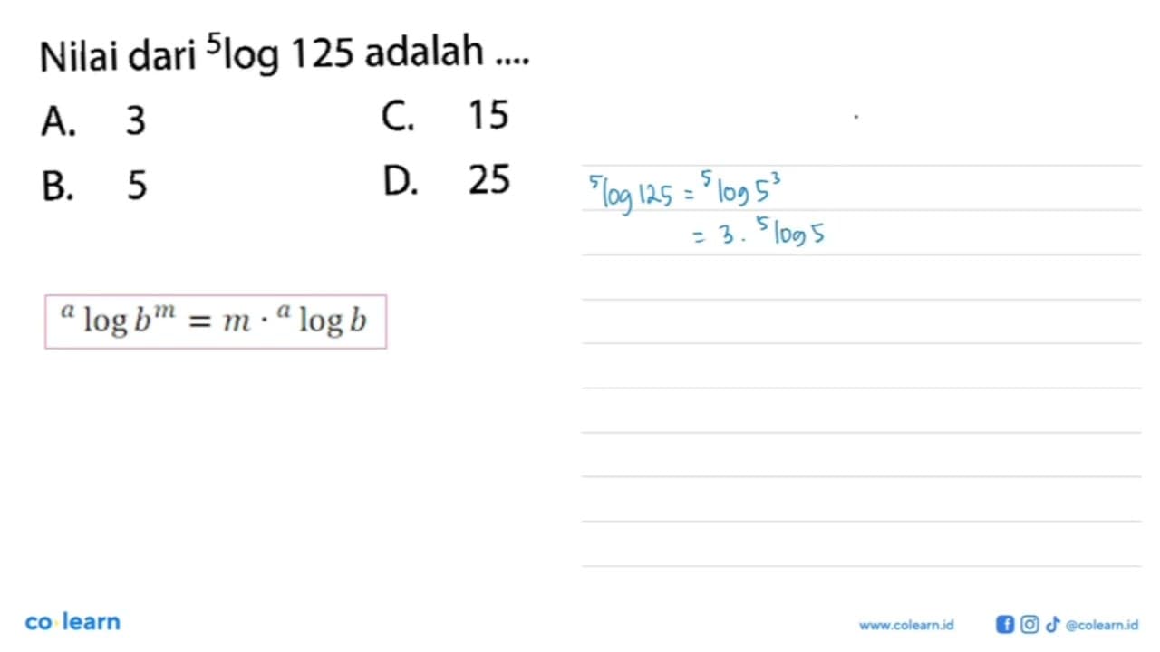 Nilai dari 5 log 125 adalah ....