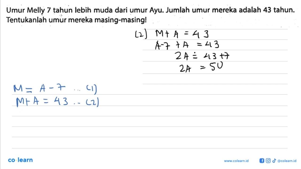 Umur Melly 7 tahun lebih muda dari umur Ayu. Jumlah umur