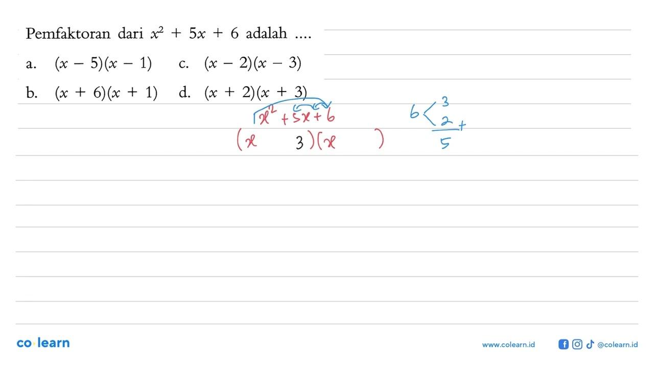 Pemfaktoran dari x^2 + 5x + 6 adalah ....