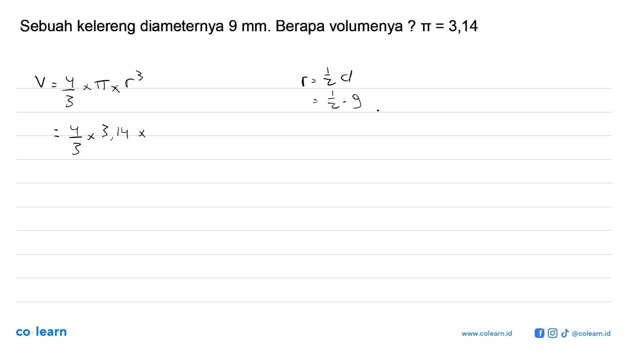 Sebuah kelereng diameternya 9 mm. Berapa volumenya ? pi =