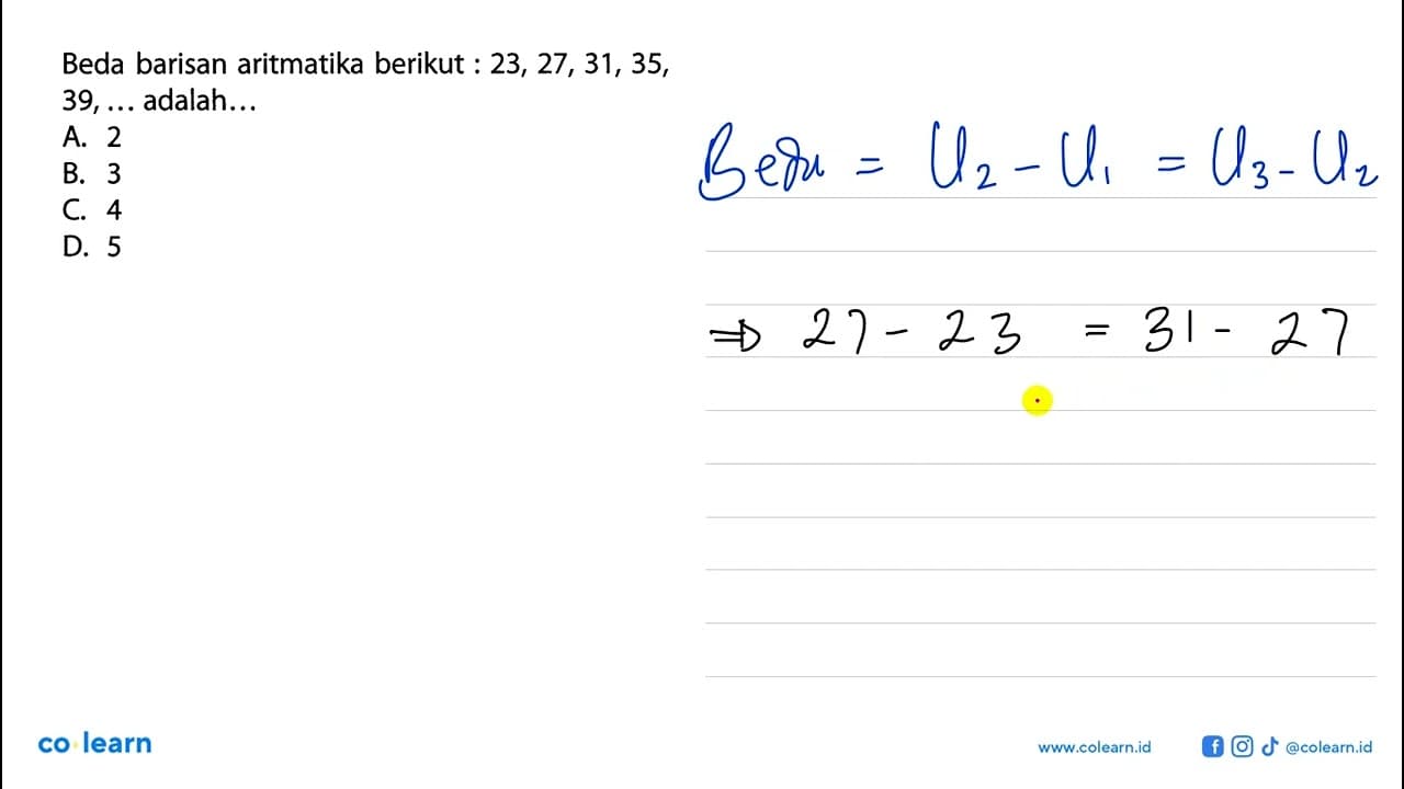 Beda barisan aritmatika berikut : 23, 27, 31, 35, 39, ...