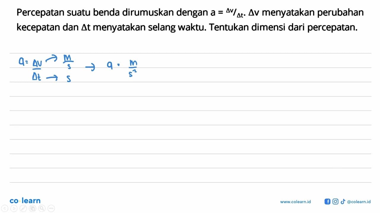 Percepatan suatu benda dirumuskan dengan a=delta v/delta t.