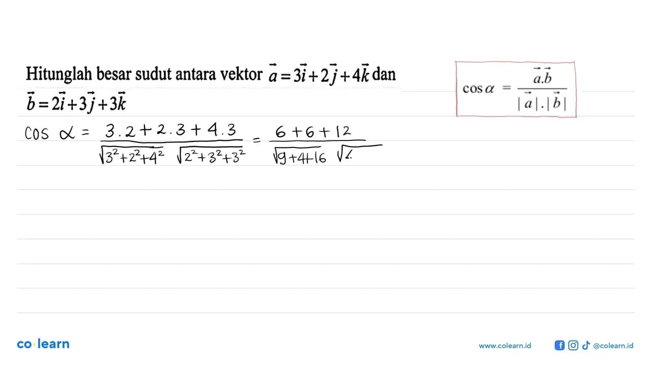 Hitunglah besar sudut antara vektor a=3i+2j+4k dan