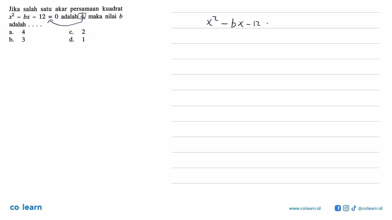 Jika salah satu akar persamaan kuadrat x^2 - bx - 12 = 0