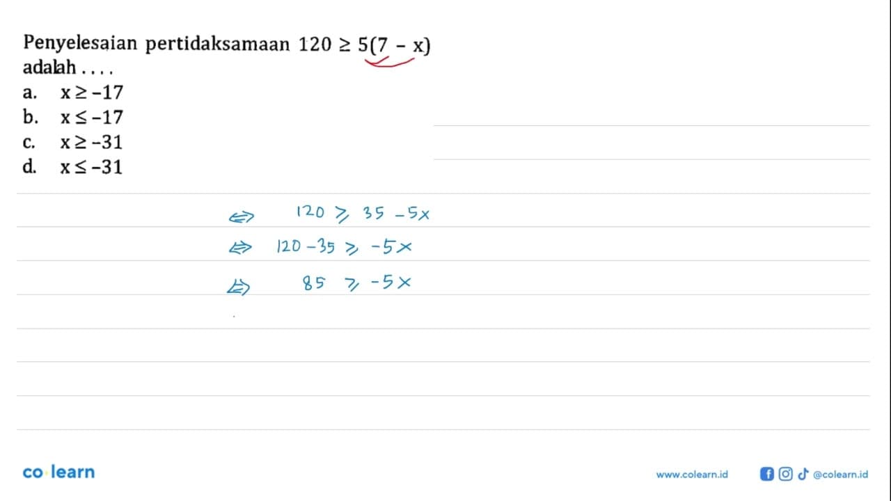 Penyelesaian pertidaksamaan 120 >= 5(7 - x) adalah .... a.