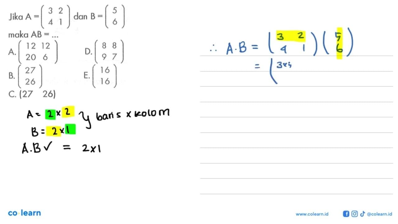 Jika A = (3 2 4 1) dan B = (5 6) maka AB = ...