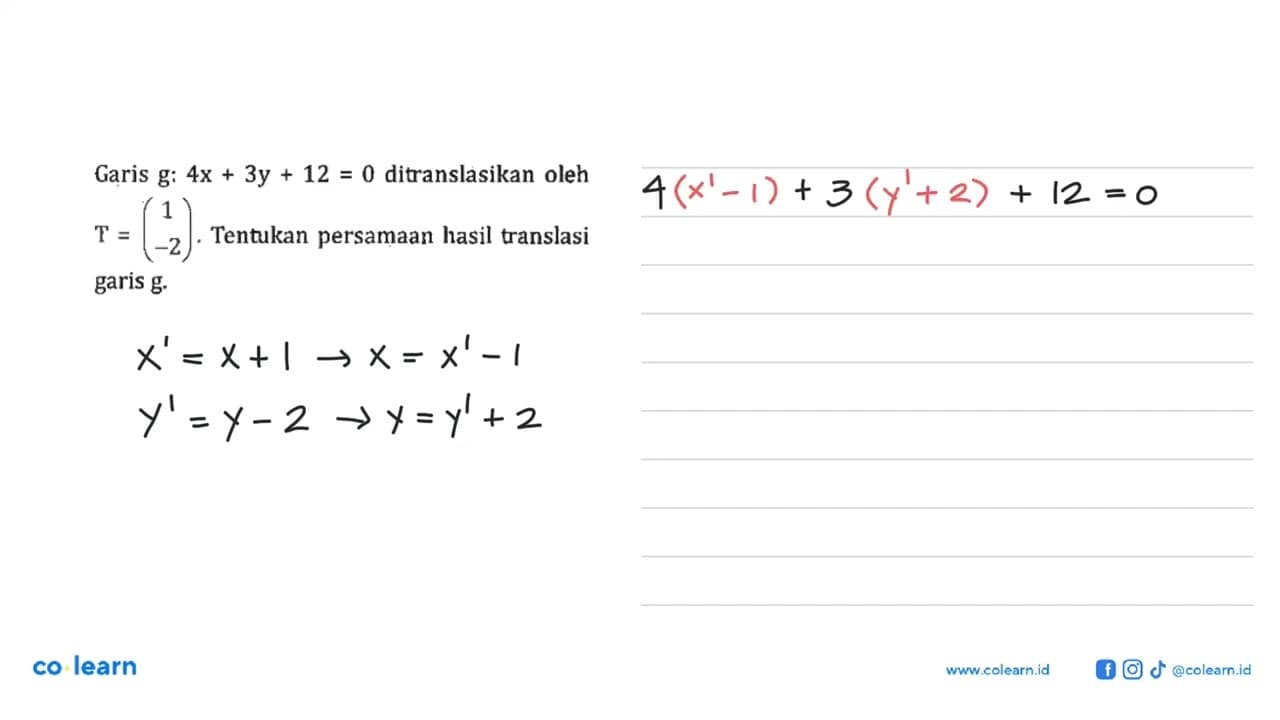 Garis g:4x+3y+12=0 ditranslasikan oleh T=(1 -2). Tentukan