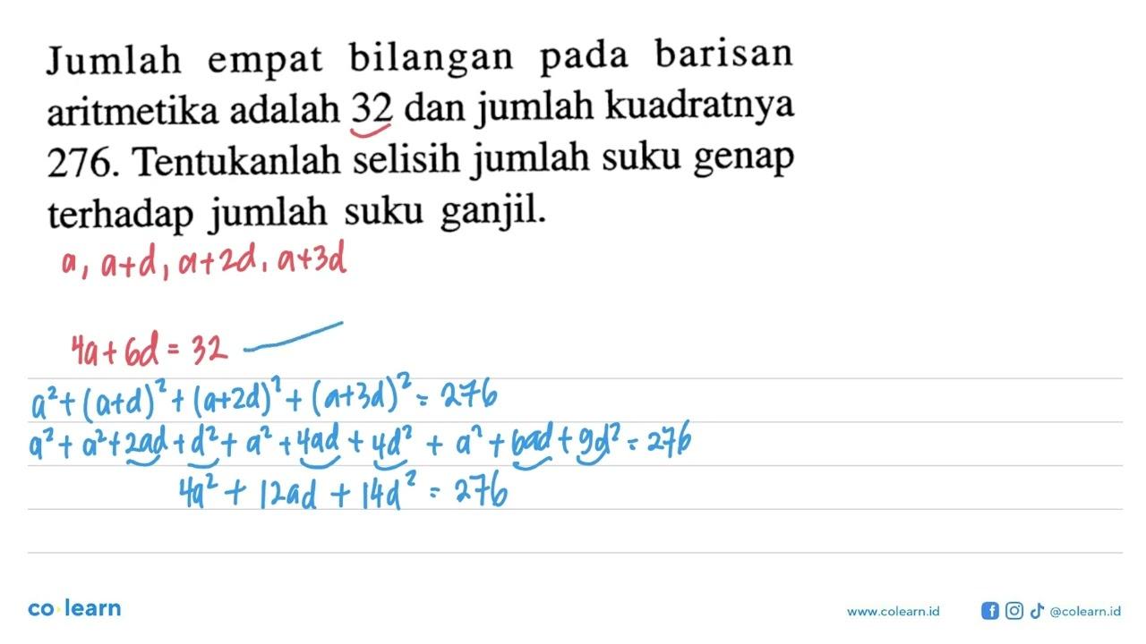 Jumlah empat bilangan pada barisan aritmetika adalah 32 dan