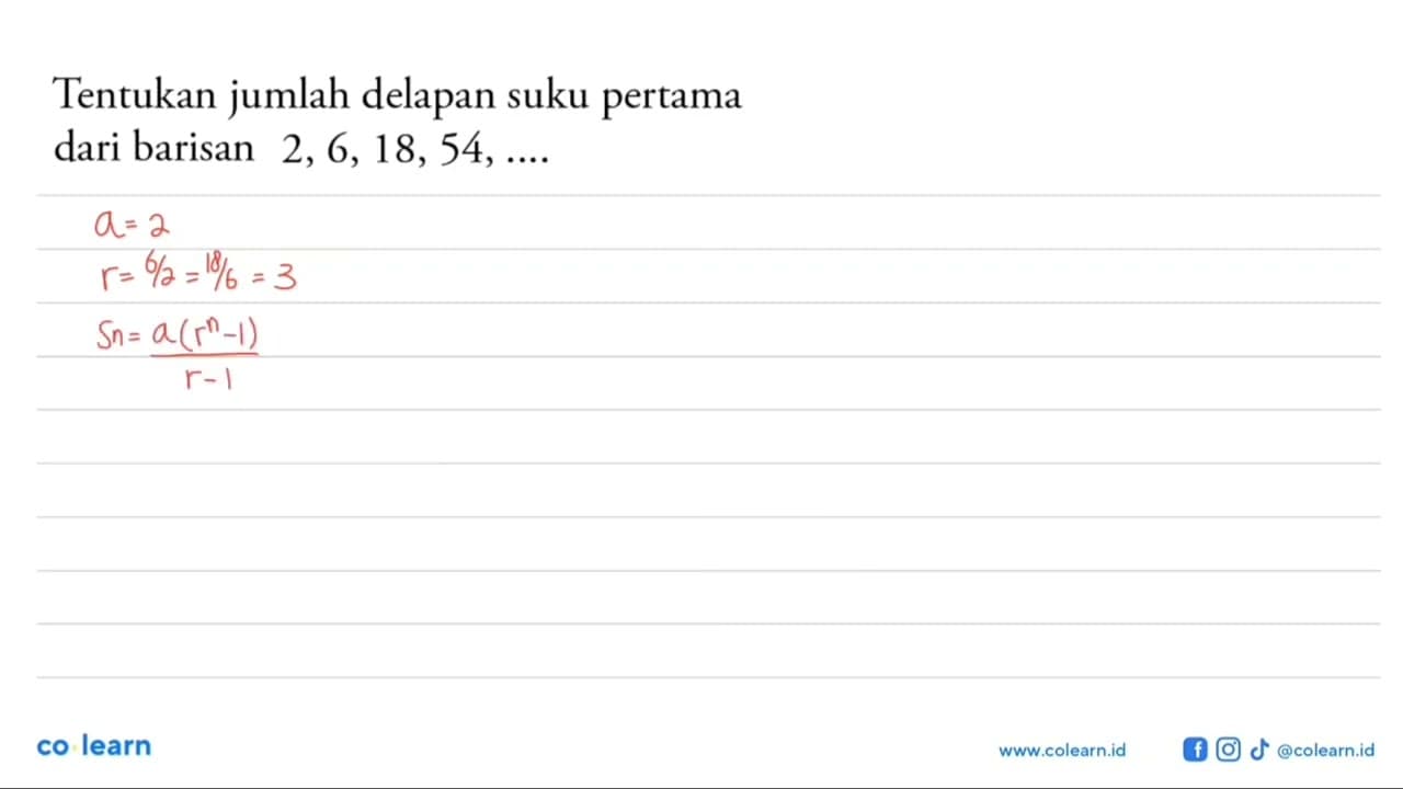 Tentukan jumlah delapan suku pertama dari barisan 2, 6, 18,