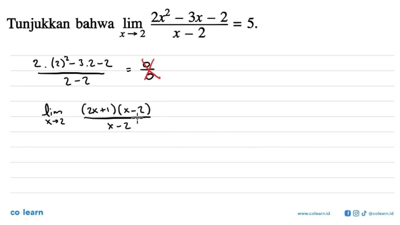 Tunjukkan limit x->2 (2x^2-3x-2)/(x-2)=5.