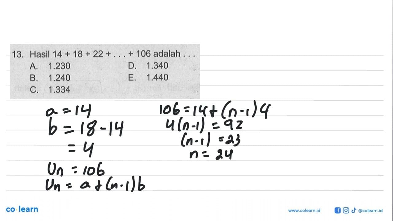 13. Hasil 14+18+22+...+106 adalah ...