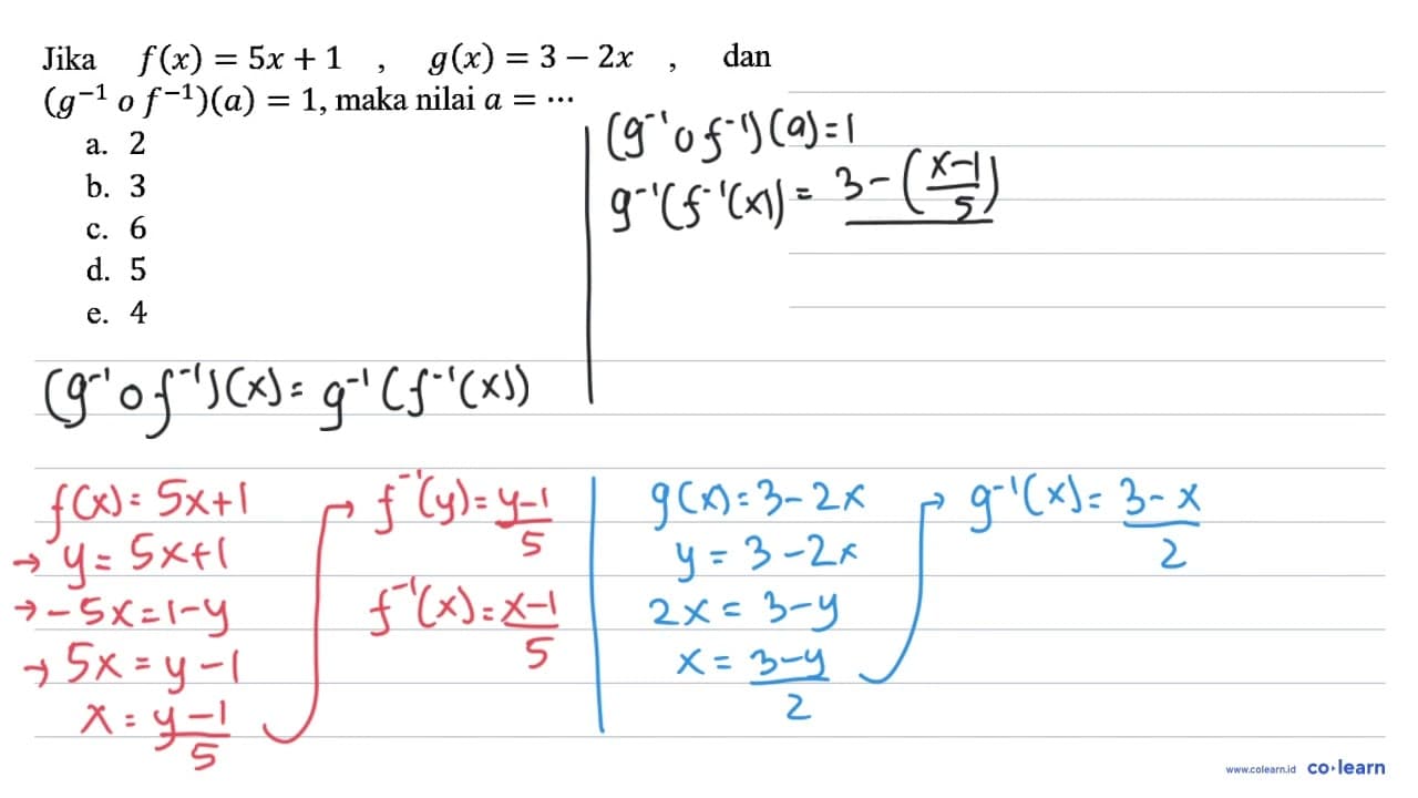 Jika f(x)=5x + 1, g(x)=3 - 2x, dan (g^(-1) o f^(-1))(a)=1,