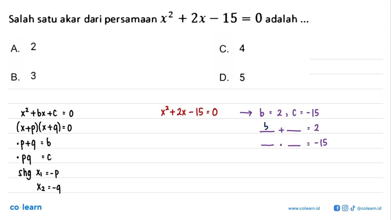 Salah satu akar dari persamaan x^2 + 2x - 15 = 0 adalah A.