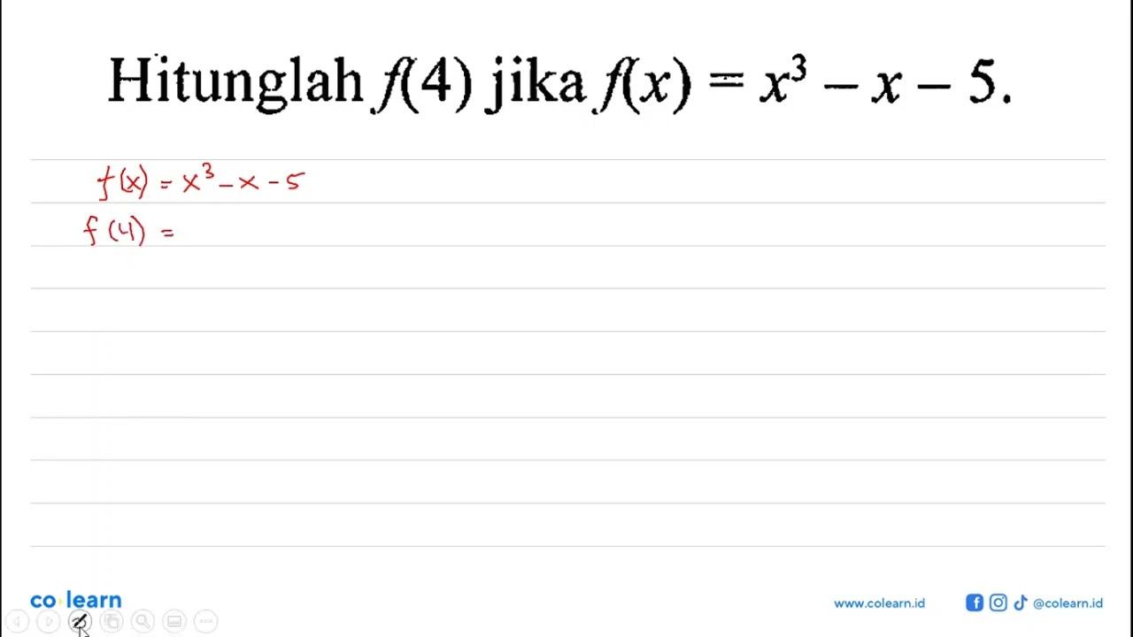 Hitunglah f(4) jika f(x)=x^3-x-5.