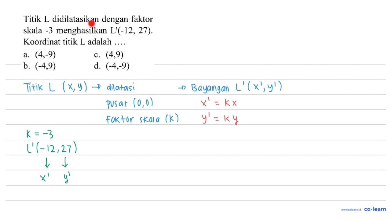 Titik L didilatasikan dengan faktor skala -3 menghasilkan