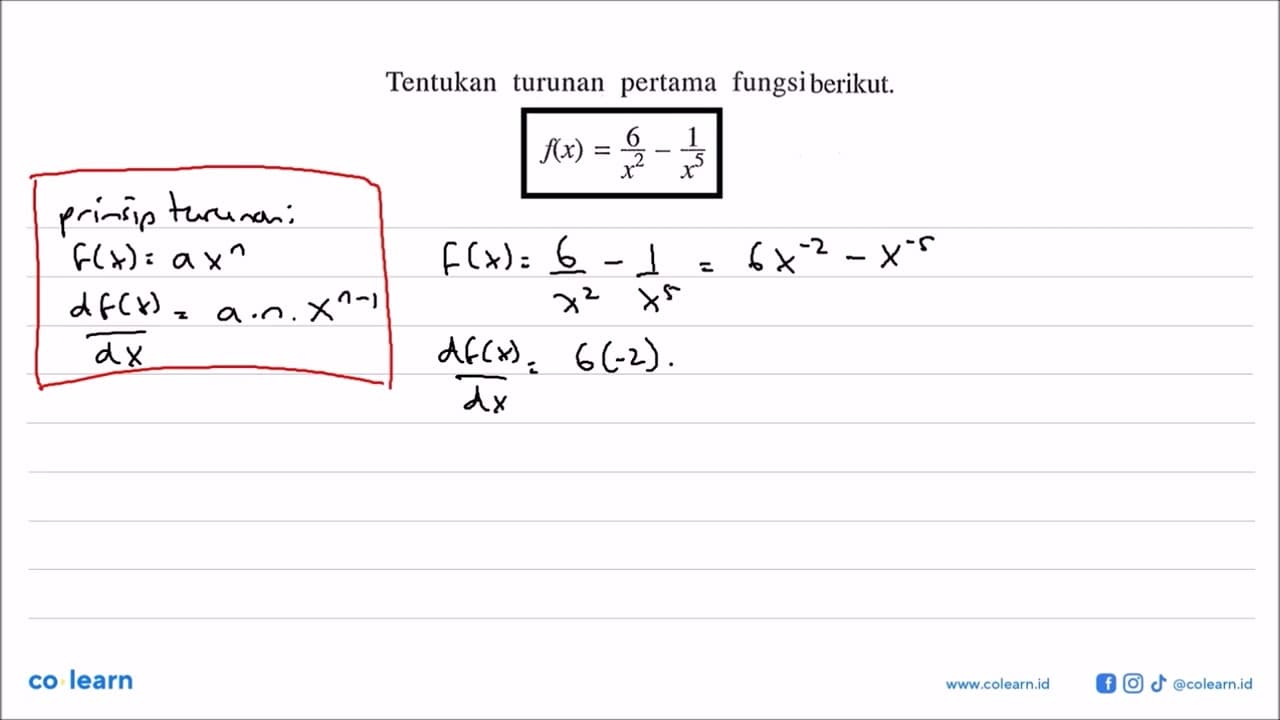 Tentukan turunan pertama fungsi berikut.f(x)=6/x^2-1/x^5