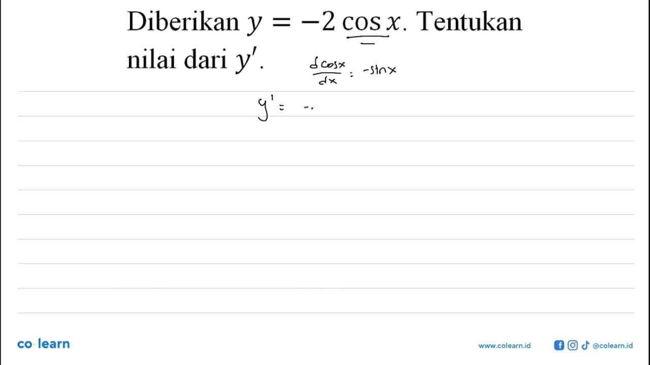 Diberikan y=-2 cos x. Tentukan nilai dari y'.