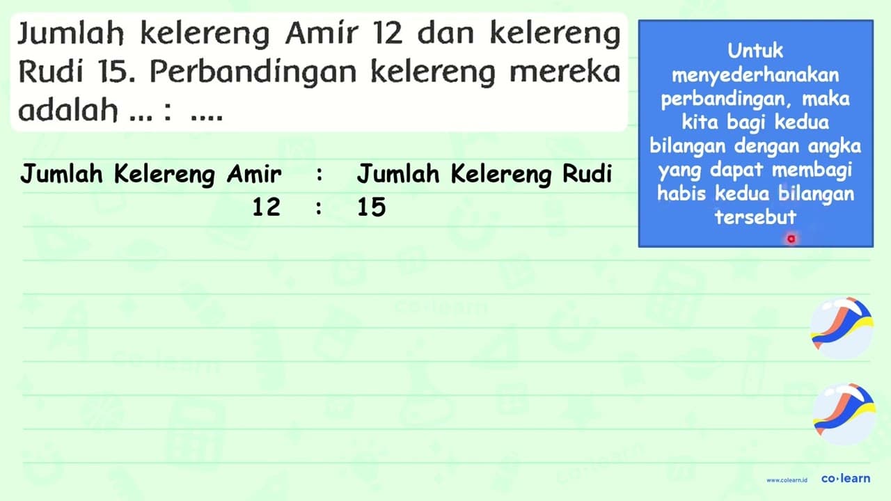 Jumlah kelereng Amir 12 dan kelereng Rudi 15. Perbandingan