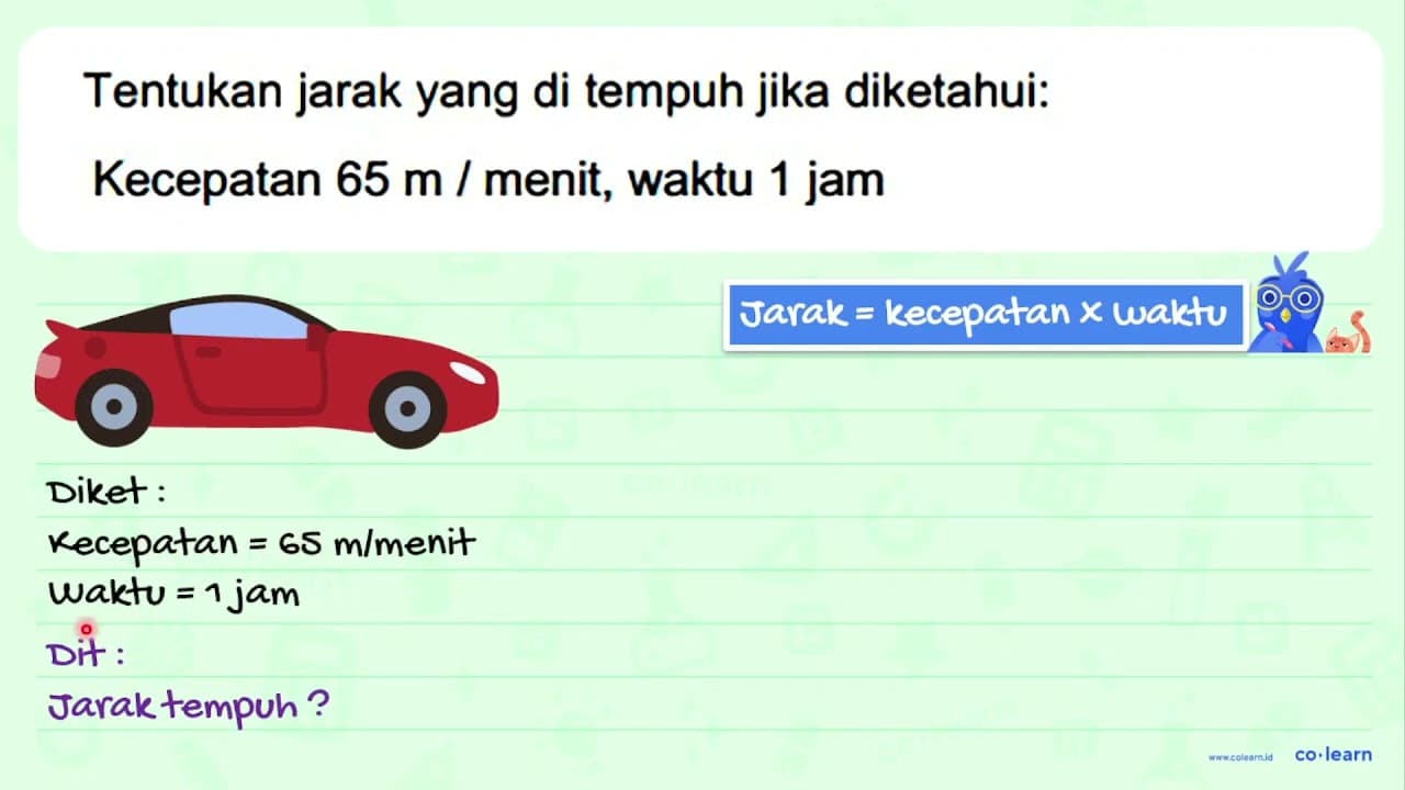 Tentukan jarak yang di tempuh jika diketahui: Kecepatan 65