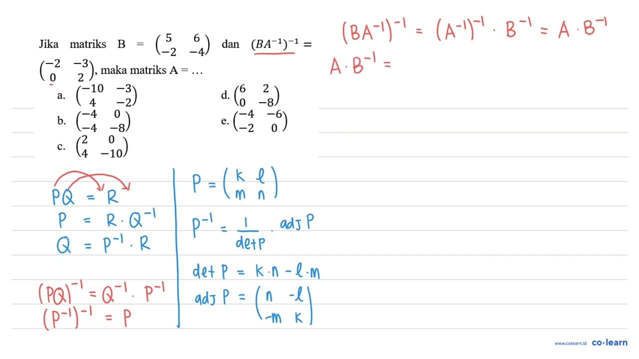 Jika matriks B=(5 6 -2 -4) dan (B A^(-1))^(-1)= (-2 -3 0 2)