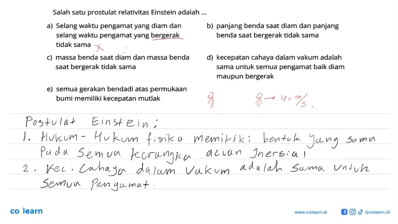 Salah satu prostulat relativitas Einstein adalah ... a)