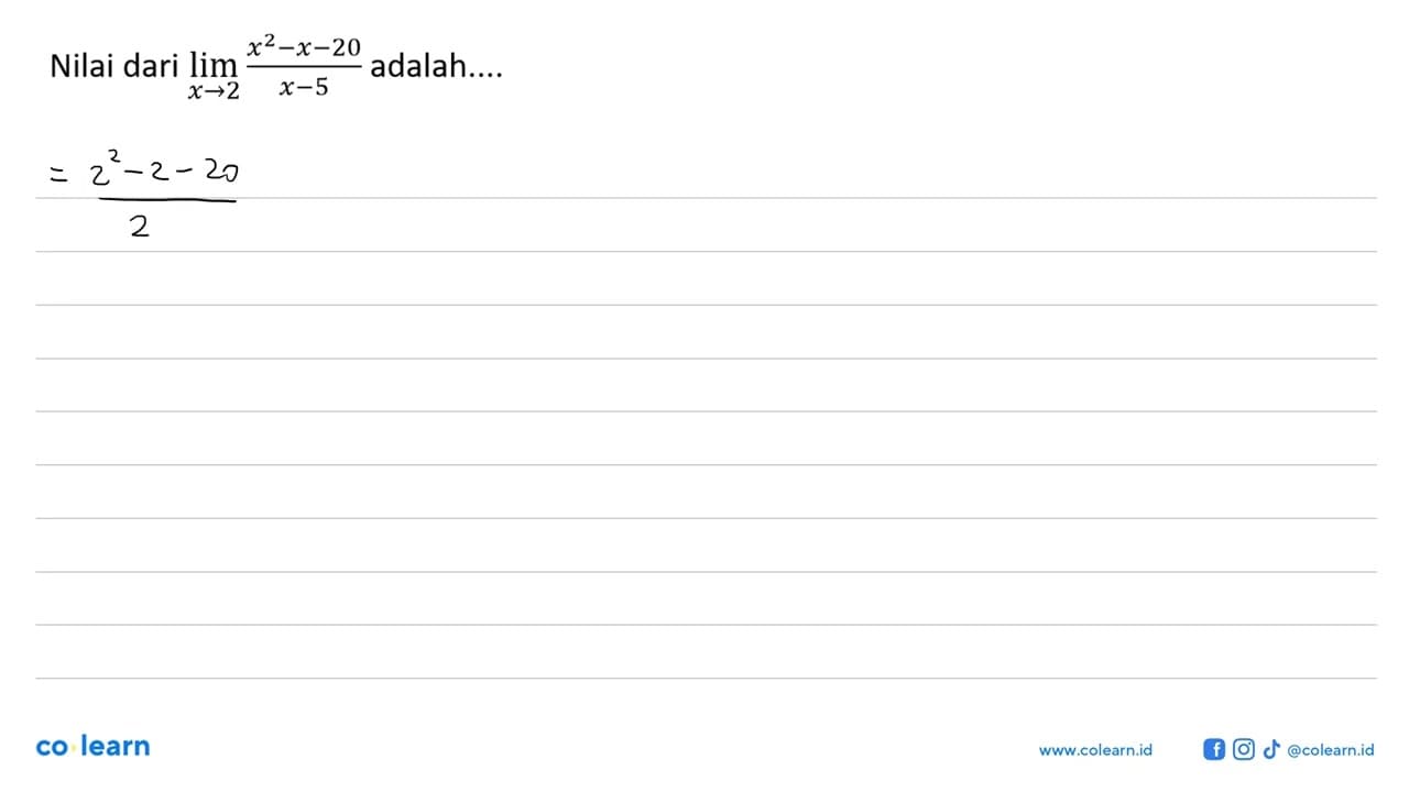 Nilai dari limit x->2 (x^2-x-20)/(x-5) adalah ....