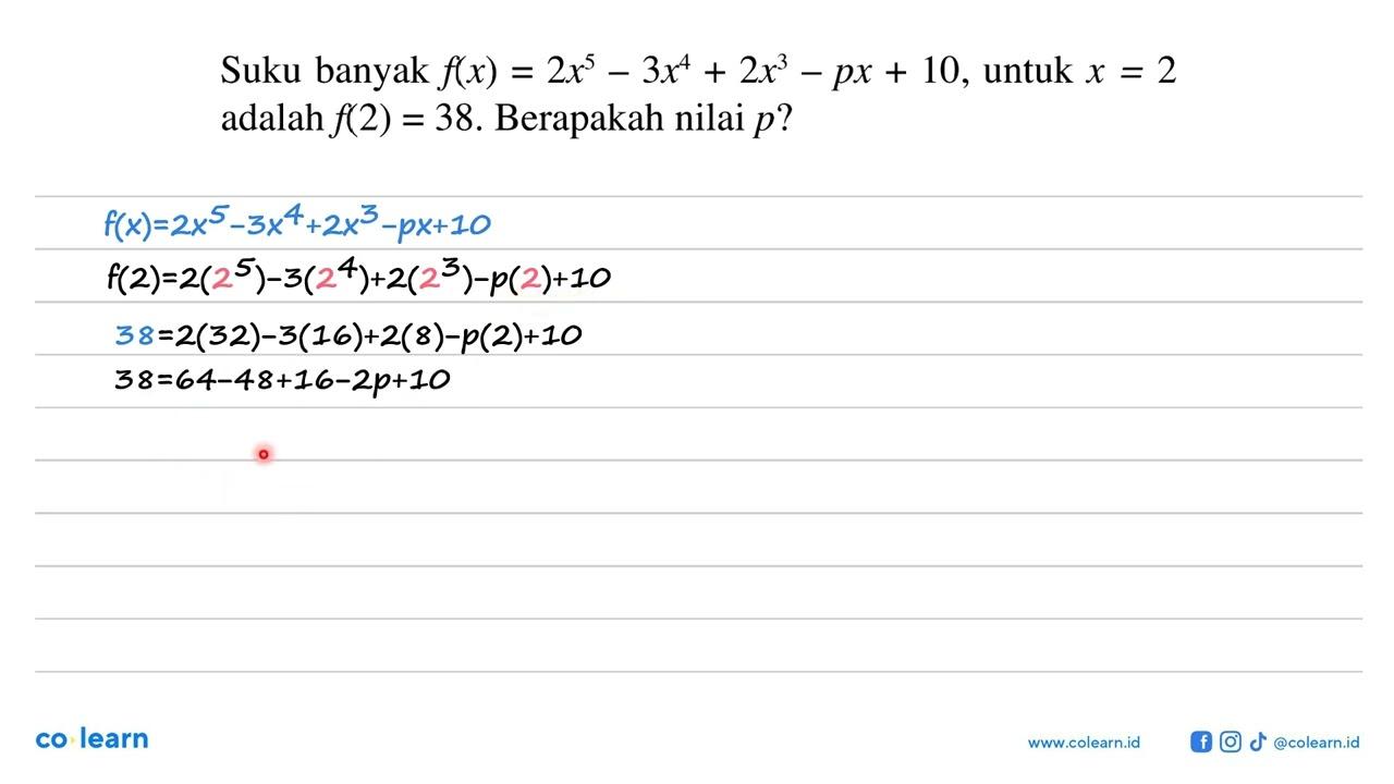 Suku banyak f(x)=2x^5-3x^4+2x^3-px+10, untuk x=2 adalah